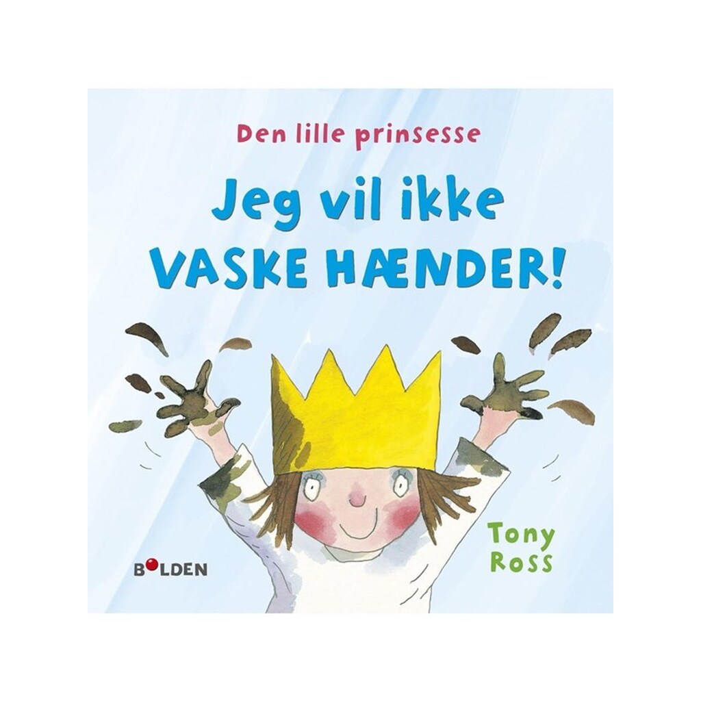 Den lille prinsesse: Jeg vil ikke vaske hænder - Børnebog - hardcover