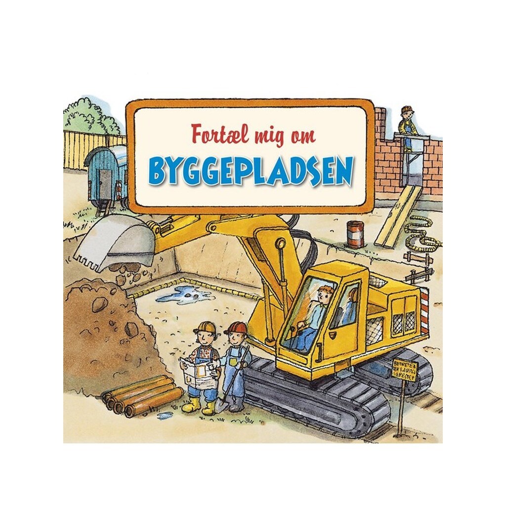 Fortæl mig om byggepladsen - Børnebog - hardback