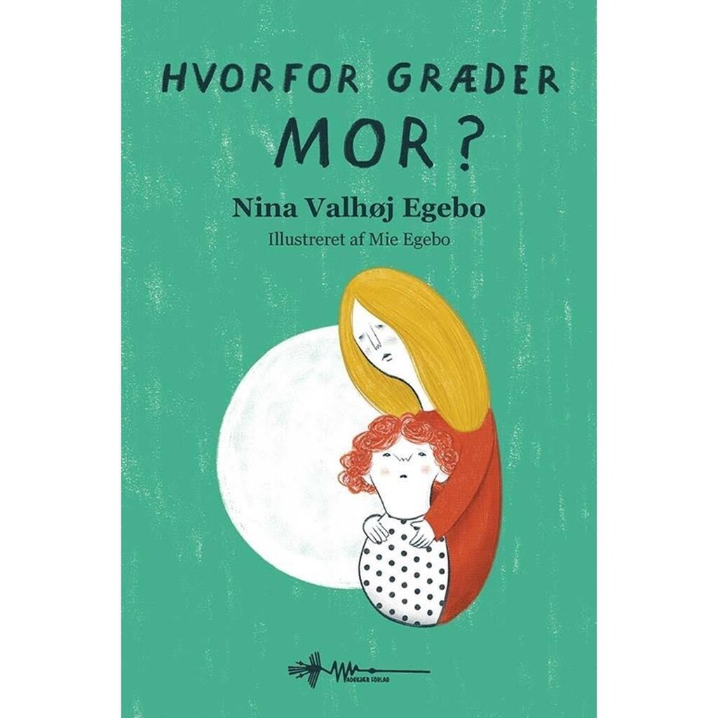 Hvorfor græder mor? - Børnebog - Hardback