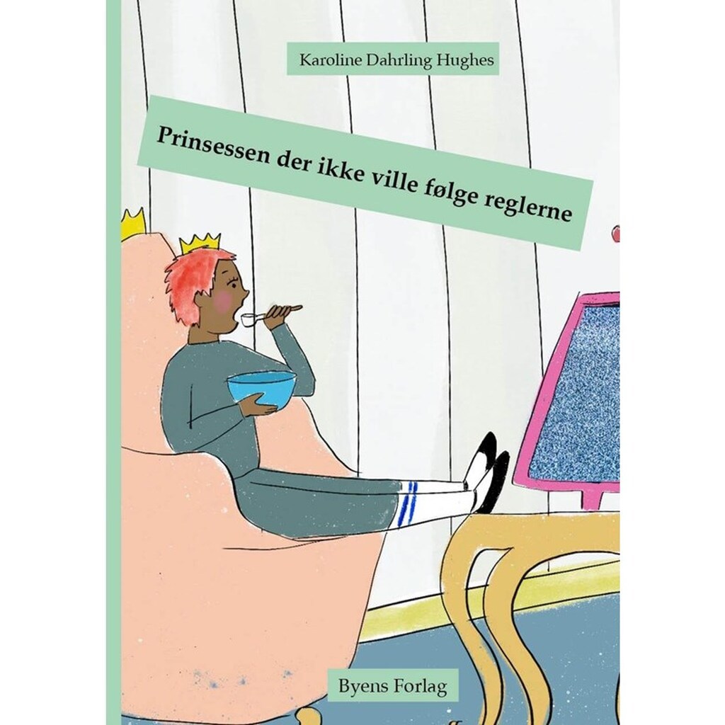 Prinsessen der ikke ville følge reglerne - Børnebog - Hardback