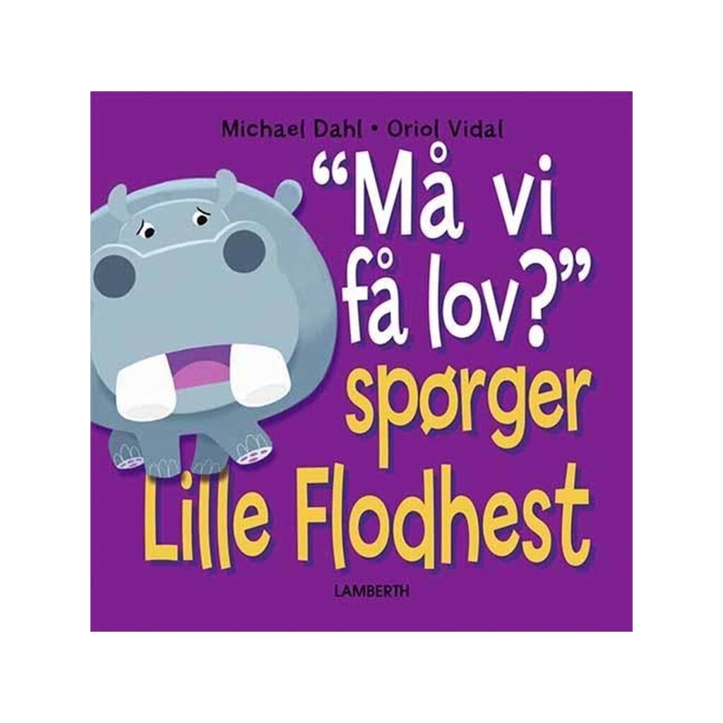 Må vi få lov? Spørger Lille Flodhest - Børnebog - Hardcover