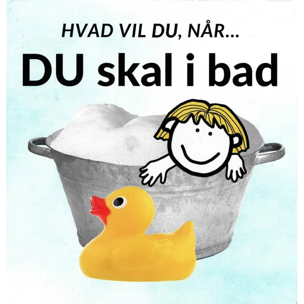 Hvad vil du, når... DU skal i bad