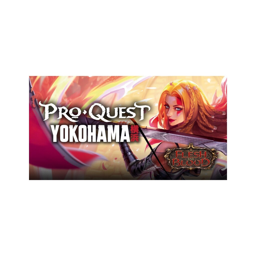 Pro Quest Yokahama - Classic Constructed - Billet 25. Oktober - Flesh & Blood